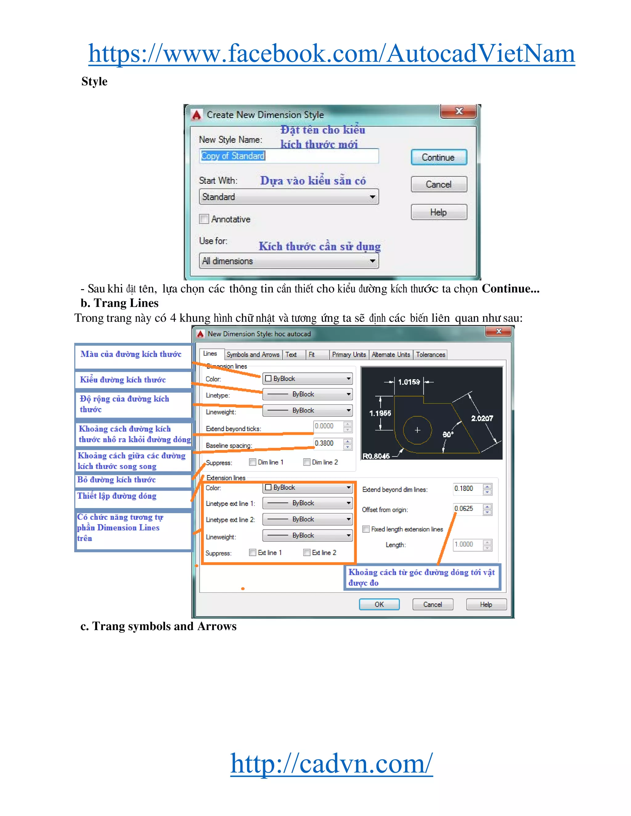 https://www.facebook.com/AutocadVietNam
http://cadvn.com/
Style
- Sau khi ®Æt tªn, lùa chän c¸c th«ng tin cÇn thiÕt cho kiÓu ®−êng kÝch th−íc ta chän Continue...
b. Trang Lines
Trong trang nμy cã 4 khung h×nh ch÷ nhËt vμ t−¬ng øng ta sÏ ®Þnh c¸c biÕn liªn quan nh− sau:
c. Trang symbols and Arrows
 