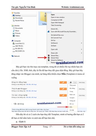 Tác giả: Nguyễn Văn Đình Website: traidatmui.com
Blogger Toàn Tập A-Z Trang - 17 - Từ cơ bản đến nâng cao
Bây giờ bạn vào thư mục của template, trong đó có nhiều file tuy nhiên bạn chỉ
cần chú ý file .XML thôi, đây là file để bạn thay đổi giao diện Blog. Bây giờ bạn hãy
đăng nhập vào Blogger của mình, tại bảng điều khiển chọn Mẫu (Template) ở menu sổ
xuống.
Đến đây thì sẽ có 2 cách cho bạn thay đổi Template, mình sẽ hướng dẫn bạn cả 2
để bạn có thể nắm luôn và cách nào dễ bạn làm nhé.
a. Cách 1:
 