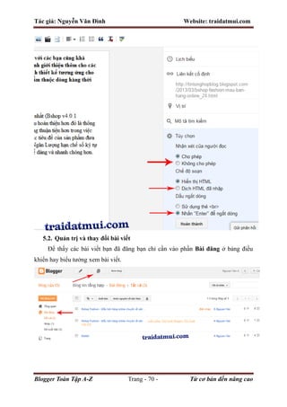 Tác giả: Nguyễn Văn Đình Website: traidatmui.com
Blogger Toàn Tập A-Z Trang - 70 - Từ cơ bản đến nâng cao
5.2. Quản trị và thay đổi bài viết
Để thấy các bài viết bạn đã đăng bạn chỉ cần vào phần Bài đăng ở bảng điều
khiển hay biểu tưởng xem bài viết.
 