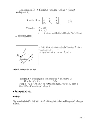Momen cuả lực đối với trục
CÁC ĐỊNH NGHIÃ
Cơ Hệ :
Tập hợp các chất điểm hoặc các vật thể mà trạng thái cơ học có liên quan với nhau gọi
là cơ hệ.
4/53
 