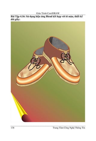 Giáo Trình CorelDRAW
138 Trung Tâm Công Ngh Thông Tin
Bài T p 4.16: S d"ng hi u ng Blend k t h4p v i tô màu, thi t k
ôi gi y:
 