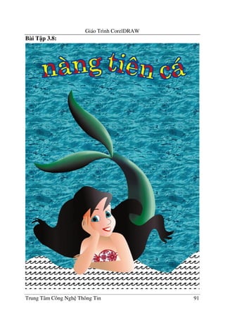 Giáo Trình CorelDRAW
Trung Tâm Công Ngh Thông Tin 91
Bài T p 3.8:
 