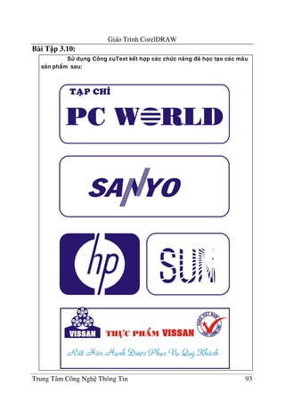 Giáo Trình CorelDRAW
Trung Tâm Công Ngh Thông Tin 93
Bài T p 3.10:
 