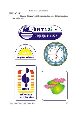 Giáo Trình CorelDRAW
Trung Tâm Công Ngh Thông Tin 97
Bài T p 3.14:
 