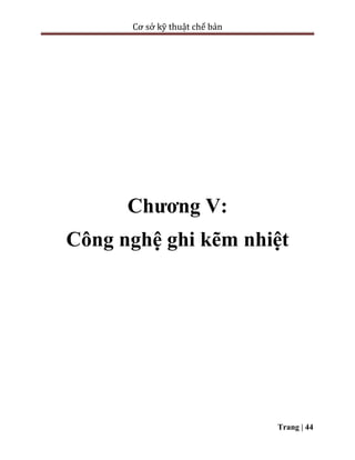 Cơ sở kỹ thuật chế bản
Trang | 44
Chương V:
Công nghệ ghi kẽm nhiệt
 