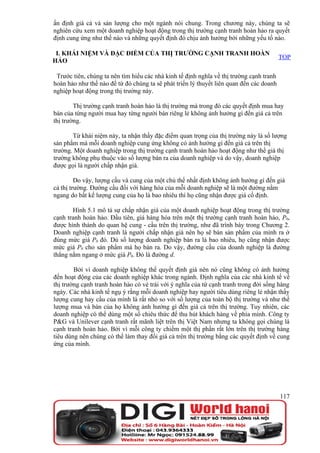 ấn định giá cả và sản lượng cho một ngành nói chung. Trong chương này, chúng ta sẽ
nghiên cứu xem một doanh nghiệp hoạt động trong thị trường cạnh tranh hoàn hảo ra quyết
định cung ứng như thế nào và những quyết định đó chịu ảnh hưởng bởi những yếu tố nào.

 I. KHÁI NIỆM VÀ ĐẶC ĐIỂM CỦA THỊ TRƯỜNG CẠNH TRANH HOÀN
                                                                                         TOP
HẢO

 Trước tiên, chúng ta nên tìm hiểu các nhà kinh tế định nghĩa về thị trường cạnh tranh
hoàn hảo như thế nào để từ đó chúng ta sẽ phát triển lý thuyết liên quan đến các doanh
nghiệp hoạt động trong thị trường này.

        Thị trường cạnh tranh hoàn hảo là thị trường mà trong đó các quyết định mua hay
bán của từng người mua hay từng người bán riêng lẻ không ảnh hưởng gì đến giá cả trên
thị trường.

       Từ khái niệm này, ta nhận thấy đặc điểm quan trọng của thị trường này là số lượng
sản phẩm mà mỗi doanh nghiệp cung ứng không có ảnh hưởng gì đến giá cả trên thị
trường. Một doanh nghiệp trong thị trường cạnh tranh hoàn hảo hoạt động như thể giá thị
trường không phụ thuộc vào số lượng bán ra của doanh nghiệp và do vậy, doanh nghiệp
được gọi là người chấp nhận giá.

         Do vậy, lượng cầu và cung của một chủ thể nhất định không ảnh hưởng gì đến giá
cả thị trường. Đường cầu đối với hàng hóa của mỗi doanh nghiệp sẽ là một đường nằm
ngang do bất kể lượng cung của họ là bao nhiêu thì họ cũng nhận được giá cố định.

       Hình 5.1 mô tả sự chấp nhận giá của một doanh nghiệp hoạt động trong thị trường
cạnh tranh hoàn hảo. Đầu tiên, giá hàng hóa trên một thị trường cạnh tranh hoàn hảo, P0,
được hình thành do quan hệ cung - cầu trên thị trường, như đã trình bày trong Chương 2.
Doanh nghiệp cạnh tranh là người chấp nhận giá nên họ sẽ bán sản phẩm của mình ra ở
đúng mức giá P0 đó. Dù số lượng doanh nghiệp bán ra là bao nhiêu, họ cũng nhận được
mức giá P0 cho sản phẩm mà họ bán ra. Do vậy, đường cầu của doanh nghiệp là đường
thẳng nằm ngang ở mức giá P0. Đó là đường d.

        Bởi vì doanh nghiệp không thể quyết định giá nên nó cũng không có ảnh hưởng
đến hoạt động của các doanh nghiệp khác trong ngành. Định nghĩa của các nhà kinh tế về
thị trường cạnh tranh hoàn hảo có vẻ trái với ý nghĩa của từ cạnh tranh trong đời sống hàng
ngày. Các nhà kinh tế ngụ ý rằng mỗi doanh nghiệp hay người tiêu dùng riêng lẻ nhận thấy
lượng cung hay cầu của mình là rất nhỏ so với số lượng của toàn bộ thị trường và như thế
lượng mua và bán của họ không ảnh hưởng gì đến giá cả trên thị trường. Tuy nhiên, các
doanh nghiệp có thể dùng một số chiêu thức để thu hút khách hàng về phía mình. Công ty
P&G và Unilever cạnh tranh rất mãnh liệt trên thị Việt Nam nhưng ta không gọi chúng là
cạnh tranh hoàn hảo. Bởi vì mỗi công ty chiếm một thị phần rất lớn trên thị trường hàng
tiêu dùng nên chúng có thể làm thay đổi giá cả trên thị trường bằng các quyết định về cung
ứng của mình.




                                                                                         117
 