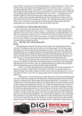 cho ăn. Điểm F trong hình 3.8 sẽ di chuyển đến điểm F', tại đó số bữa ăn là 5. Nếu cá nhân
chi hết số tiền cho xem phim thì số lượng phim tối đa có thể mua vẫn là 5 vì giá của vé
xem phim không đổi. Điểm A trong hình 3.8 vẫn ở nguyên vị trí ban đầu. Vậy, khi giá của
bữa ăn tăng lên, đường ngân sách sẽ quay quanh điểm A vào phía trong (hình 3.10) làm độ
dốc của đường ngân sách tăng lên. Độ dốc lúc này sẽ là -10/10 = -1, tăng gấp đôi so với
ban đầu. Ngược lại, khi giá của bữa ăn giảm xuống, đường ngân sách sẽ quay ra phía
ngoài, cá nhân có thể mua được nhiều bữa ăn hơn. Giả sử giá bữa ăn là 2 đơn vị tiền, lúc
này số bữa ăn tối đa có thể mua được là 25 (hình 3.10). Lập luận tương tự đối với sự thay
đổi giá của vé xem phim và giá của bữa ăn vẫn giữ nguyên, chúng ta cũng nhận thấy
đường ngân sách sẽ quay quanh điểm F khi giá của bữa ăn thay đổi.

IV. NGUYÊN TẮC TỐI ĐA HÓA HỮU DỤNG                                                      TOP
    Các cá nhân luôn mong muốn thỏa mãn tối đa các nhu cầu của mình. Tuy nhiên, với
nguồn tài nguyên (tiền của, thời gian, sức lực, v.v.) hữu hạn, các cá nhân không thể thỏa
mãn được tất cả các nhu cầu của mình. Chúng ta giả định rằng với những đặc điểm về sở
thích và sự ràng buộc về ngân sách, một cá nhân sẽ lựa chọn tiêu dùng tập hợp hàng hóa
sao cho chúng mang lại cho cá nhân sự thỏa mãn cao nhất hay là cá nhân muốn tối đa
hóa hữu dụng. Chúng ta sẽ sử dụng đường bàng quan và đường ngân sách để xác định sự
lựa chọn hợp lý của người tiêu dùng.
IV.1. NGUYÊN TẮC TỐI ĐA HÓA HỮU
                                                                                        TOP
DỤNG
     Tập hợp hàng hóa mang lại hữu dụng tối đa cho người tiêu dùng phải thỏa mãn hai
điều kiện. Thứ nhất, tập hợp hàng hóa phải nằm trên đường ngân sách. Rõ ràng, người
tiêu dùng chỉ có thể tiêu dùng một tập hợp hàng hóa mà họ có thể mua được. Người tiêu
dùng không thể mua các tập hợp hàng hóa nằm ngoài đường ngân sách vì không đủ tiền.
Người tiêu dùng cũng sẽ không tiêu dùng tại một điểm nằm dưới đường ngân sách vì lúc
này họ còn thừa tiền nên có thể mua thêm nhiều hàng hóa hơn để đạt mức hữu dụng cao
hơn. Do vậy, sự lựa chọn hợp lý phải là một tập hợp nằm trên đường ngân sách.
        Thứ hai, tập hợp hàng hóa phải mang lại mức hức hữu dụng cao nhất cho cá nhân.
Điều này có nghĩa là cá nhân phải ưa thích tập hợp hàng hóa này nhất trong số những tập
hợp hàng hóa có thể mua được. Như vậy, tập hợp hàng hóa mà cá nhân sẽ lựa chọn phải
nằm trên đường bàng quan cao nhất mà đường ngân sách đạt đến.
        Hình 3.11 mô tả ba đường bàng quan và đường ngân sách của một cá nhân đối với
bữa ăn và xem phim. Chúng ta hãy xem xét hình 3.11 để tìm ra sự lựa chọn hợp lý của
người tiêu dùng. Giả sử một cá nhân có 50 đơn vị tiền và giá của một bữa ăn là 5 và của vé
xem phim là 10 đơn vị tiền. Như vậy, đường ngân sách sẽ có dạng như đã trình bày trong
phần trước.
        Đường cong U3 có mức hữu dụng cao nhất nhưng hoàn toàn nằm ngoài đường ngân
sách nên cá nhân này sẽ không thể tiêu dùng bất cứ một tập hợp hàng hóa nào trên đường
cong này vì không đủ tiền. Đường ngân sách cắt đường bàng quan U1 tại hai điểm A và B.
Chúng ta hãy xem xét liệu rằng cá nhân có tiêu dùng tại điểm A hay B hay không. Cá nhân
có thể mua được tập hợp hàng hóa tại điểm A vì A nằm trên đường ngân sách. Tại điểm A,
độ lớn của độ dốc của đường ngân sách nhỏ hơn độ lớn của độ dốc của đường bàng quan.
Do độ dốc của đường ngân sách là -0,5 nên cá nhân này chỉ cần hy sinh 0,5 lần xem phim
là có thể mua thêm một bữa ăn. Về mặt sở thích, căn cứ vào độ dốc của đường bàng quan
tại điểm A, ta thấy cá nhân sẵn sàng hy sinh số lần xem phim lớn hơn 0,5 để có thêm một
bữa ăn mà vẫn giữ hữu dụng không đổi. Vậy, dọc theo đường ngân sách, nếu cá nhân tăng
thêm một bữa ăn và giảm đi 0,5 lần xem phim thì cá nhân có thể đạt được mức hữu dụng
cao hơn. Do cá nhân này tăng chi tiêu cho bữa ăn và giảm chi tiêu cho xem phim thì hữu
dụng sẽ tang nên U1 không phải là mức hữu dụng tối đa. Cá nhân tiếp tục tăng chi tiêu cho
                                                                                          66
 