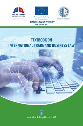 Youth Publishing House, 2017
TEXTBOOK ON
INTERNATIONAL TRADE AND BUSINESS LAW
HANOI LAW UNIVERSITY
HOCLUAT.VN
 