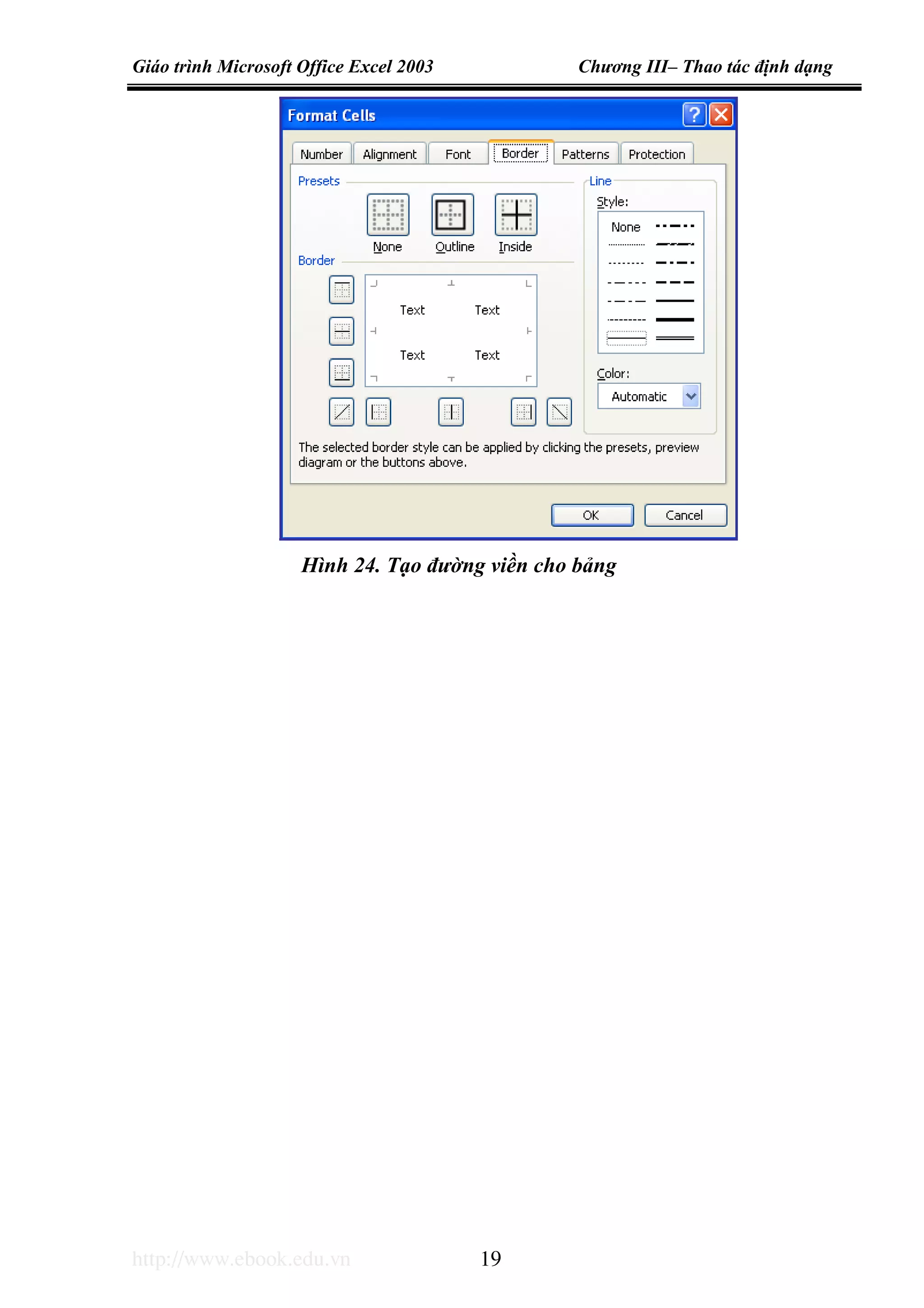 Giáo trình Microsoft Office Excel 2003 Chương III– Thao tác định dạng
http://www.ebook.edu.vn 19
Hình 24. Tạo đường viền cho bảng
 