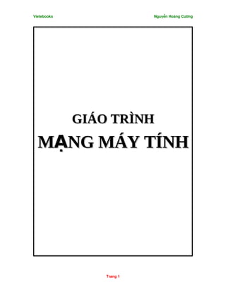 Vietebooks                 Nguyễn Hoàng Cương




             GIÁO TRÌNH
  MẠNG MÁY TÍNH




                 Trang 1
 