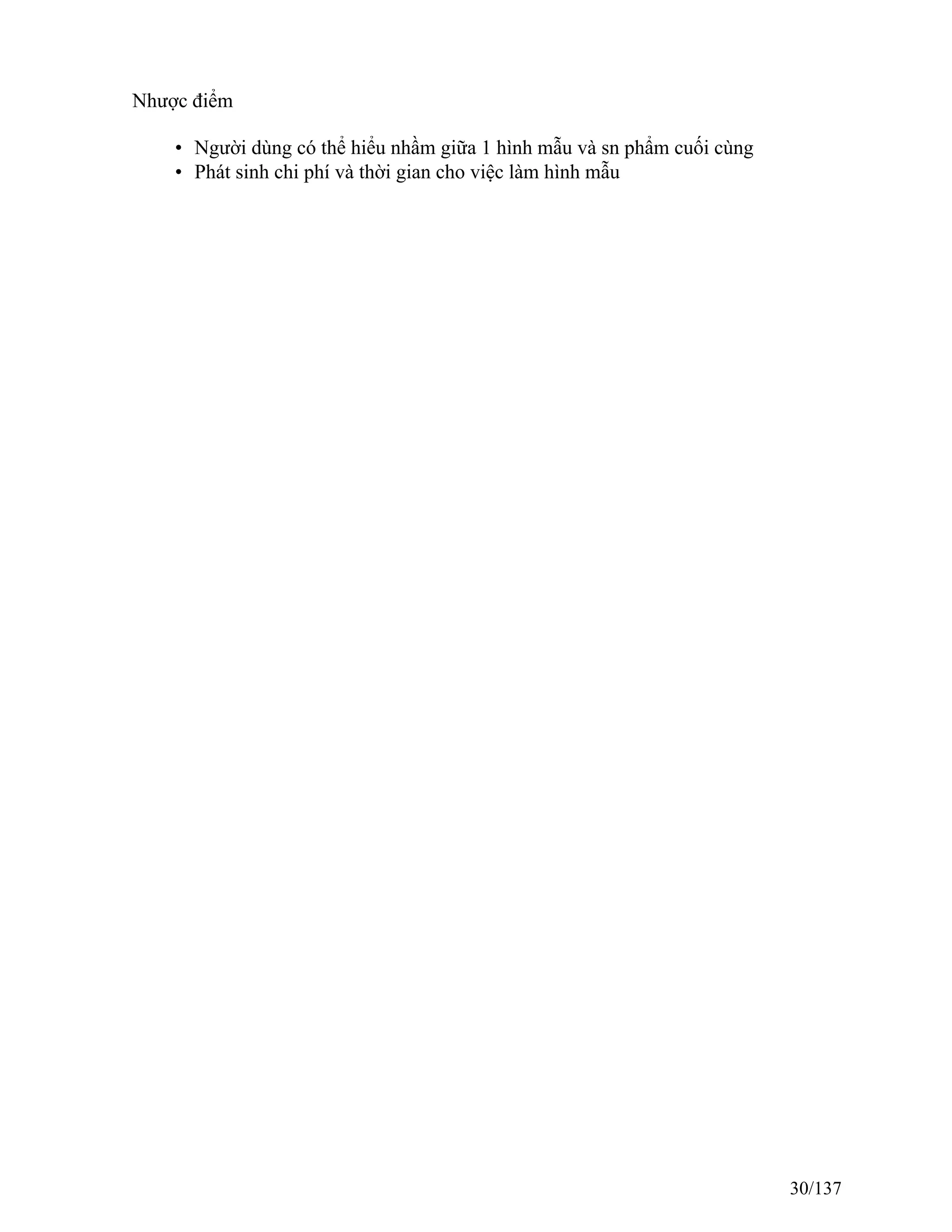 Nhược điểm
• Người dùng có thể hiểu nhầm giữa 1 hình mẫu và sn phẩm cuối cùng
• Phát sinh chi phí và thời gian cho việc làm hình mẫu
30/137
 