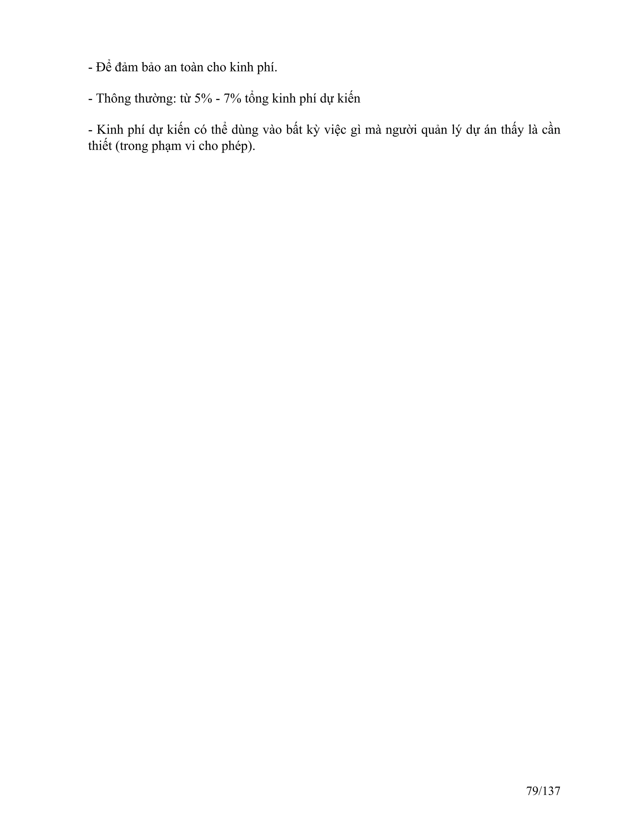 - Để đảm bảo an toàn cho kinh phí.
- Thông thường: từ 5% - 7% tổng kinh phí dự kiến
- Kinh phí dự kiến có thể dùng vào bất kỳ việc gì mà người quản lý dự án thấy là cần
thiết (trong phạm vi cho phép).
79/137
 