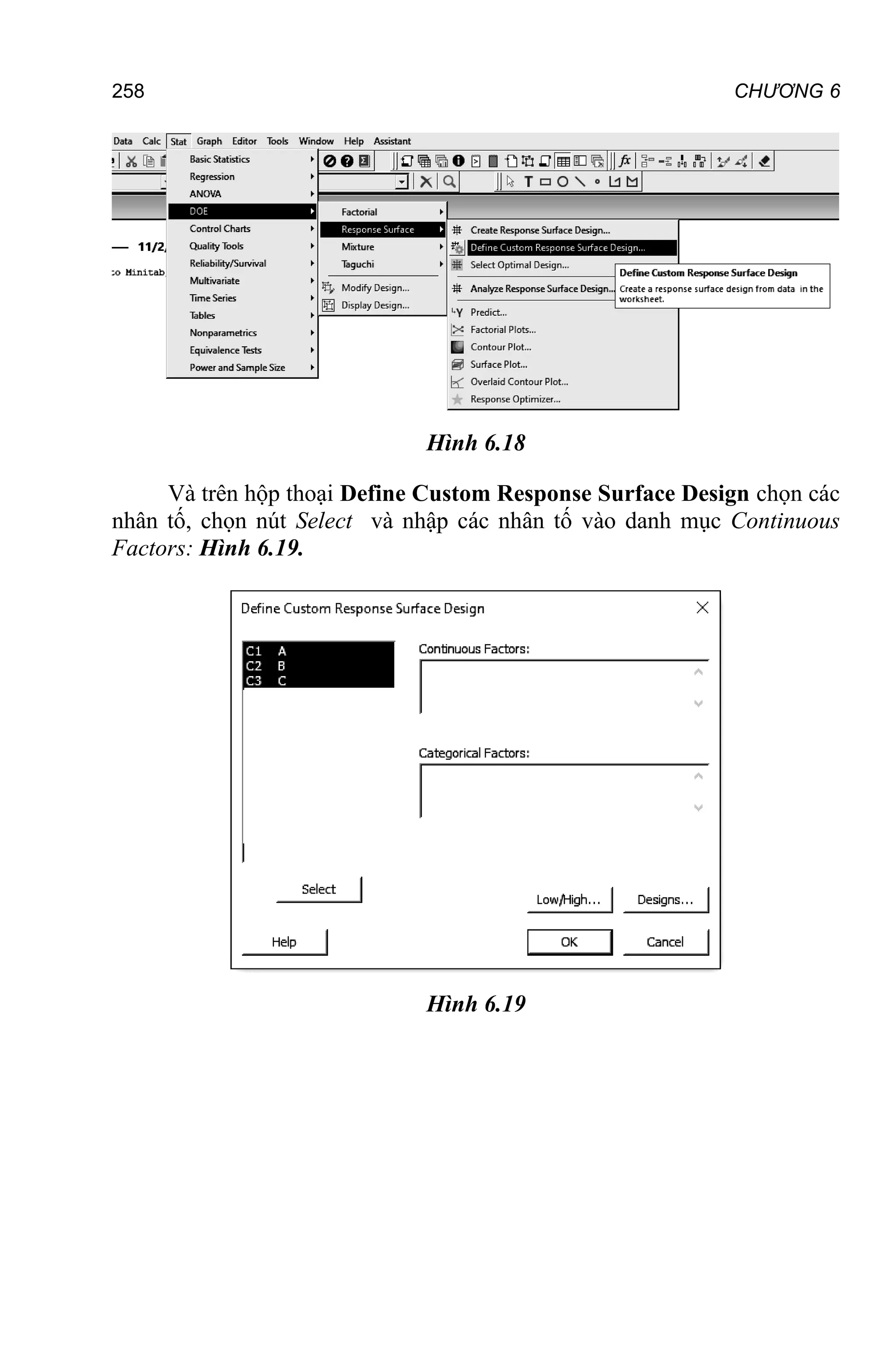 258 CHƯƠNG 6
Hình 6.18
Và trên hộp thoại Define Custom Response Surface Design chọn các
nhân tố, chọn nút Select và nhập các nhân tố vào danh mục Continuous
Factors: Hình 6.19.
Hình 6.19
 
