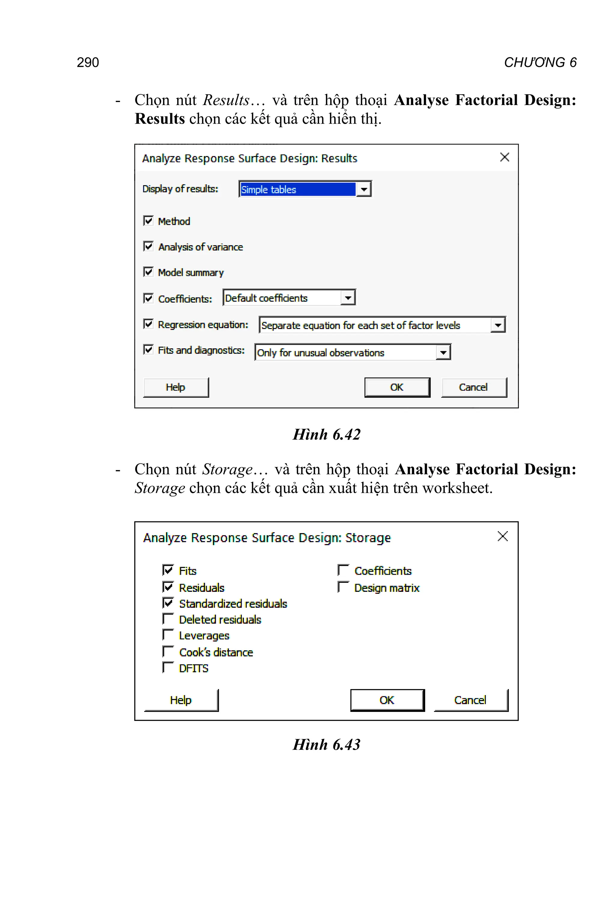 290 CHƯƠNG 6
- Chọn nút Results… và trên hộp thoại Analyse Factorial Design:
Results chọn các kết quả cần hiển thị.
Hình 6.42
- Chọn nút Storage… và trên hộp thoại Analyse Factorial Design:
Storage chọn các kết quả cần xuất hiện trên worksheet.
Hình 6.43
 