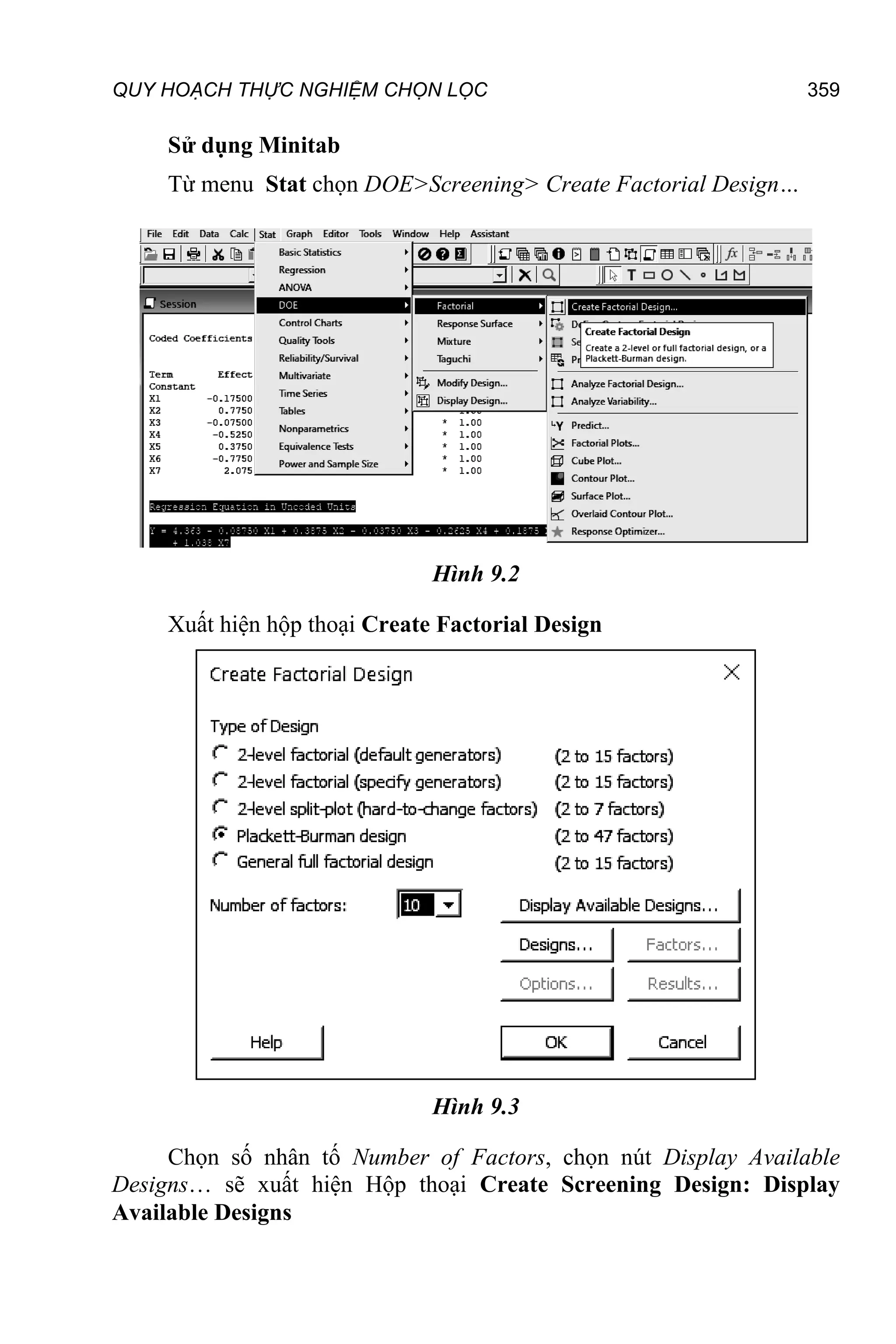 QUY HOẠCH THỰC NGHIỆM CHỌN LỌC 359
Sử dụng Minitab
Từ menu Stat chọn DOE>Screening> Create Factorial Design…
Hình 9.2
Xuất hiện hộp thoại Create Factorial Design
Hình 9.3
Chọn số nhân tố Number of Factors, chọn nút Display Available
Designs… sẽ xuất hiện Hộp thoại Create Screening Design: Display
Available Designs
 