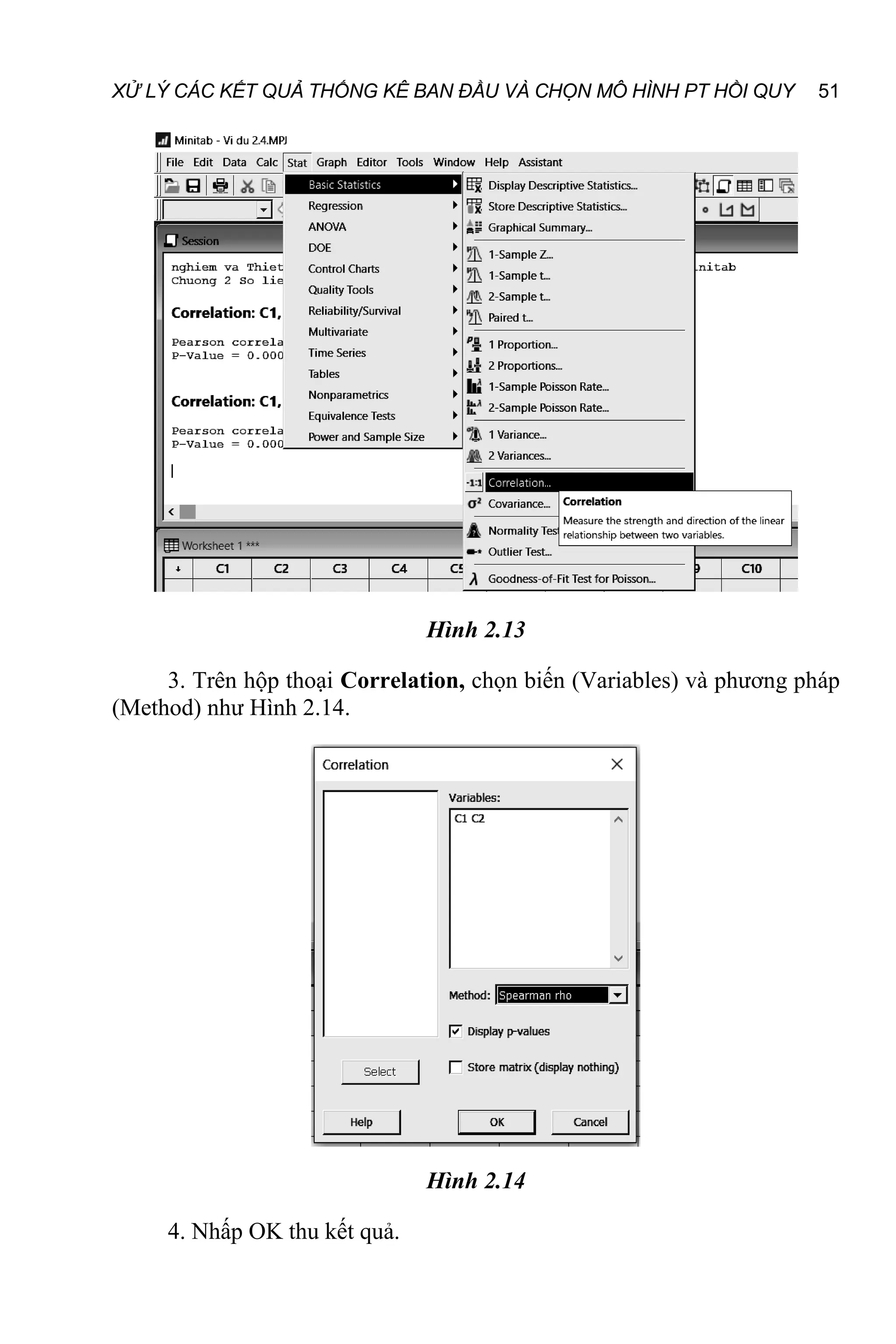 XỬ LÝ CÁC KẾT QUẢ THỐNG KÊ BAN ĐẦU VÀ CHỌN MÔ HÌNH PT HỒI QUY 51
Hình 2.13
3. Trên hộp thoại Correlation, chọn biến (Variables) và phương pháp
(Method) như Hình 2.14.
Hình 2.14
4. Nhấp OK thu kết quả.
 