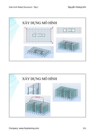 Giáo trình Robot Structural – Tập 1 Nguyễn Hoàng Anh
Company: www.Huytraining.com 151
XÂY DỰNG MÔ HÌNH
XÂY DỰNG MÔ HÌNH
 