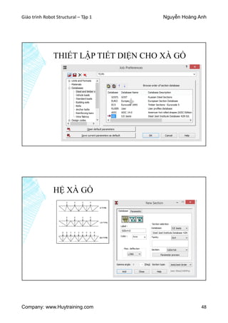 Giáo trình Robot Structural – Tập 1 Nguyễn Hoàng Anh
Company: www.Huytraining.com 48
THIẾT LẬP TIẾT DIỆN CHO XÀ GỒ
HỆ XÀ GỒ
 