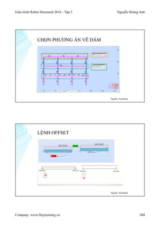 Giáo trình Robot Structural 2016 - Tập 2 Nguyễn Hoàng Anh
Company: www.Huytraining.vn 164
CHỌN PHƯƠNG ÁN VẼ DẦM
Nguồn: Autodesk
LỆNH OFFSET
Nguồn: Autodesk
 
