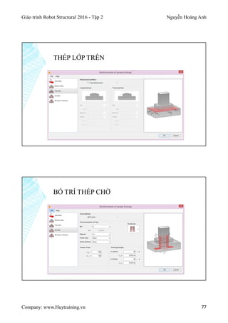 Giáo trình Robot Structural 2016 - Tập 2 Nguyễn Hoàng Anh
Company: www.Huytraining.vn 77
THÉP LỚP TRÊN
BỐ TRÍ THÉP CHỜ
 