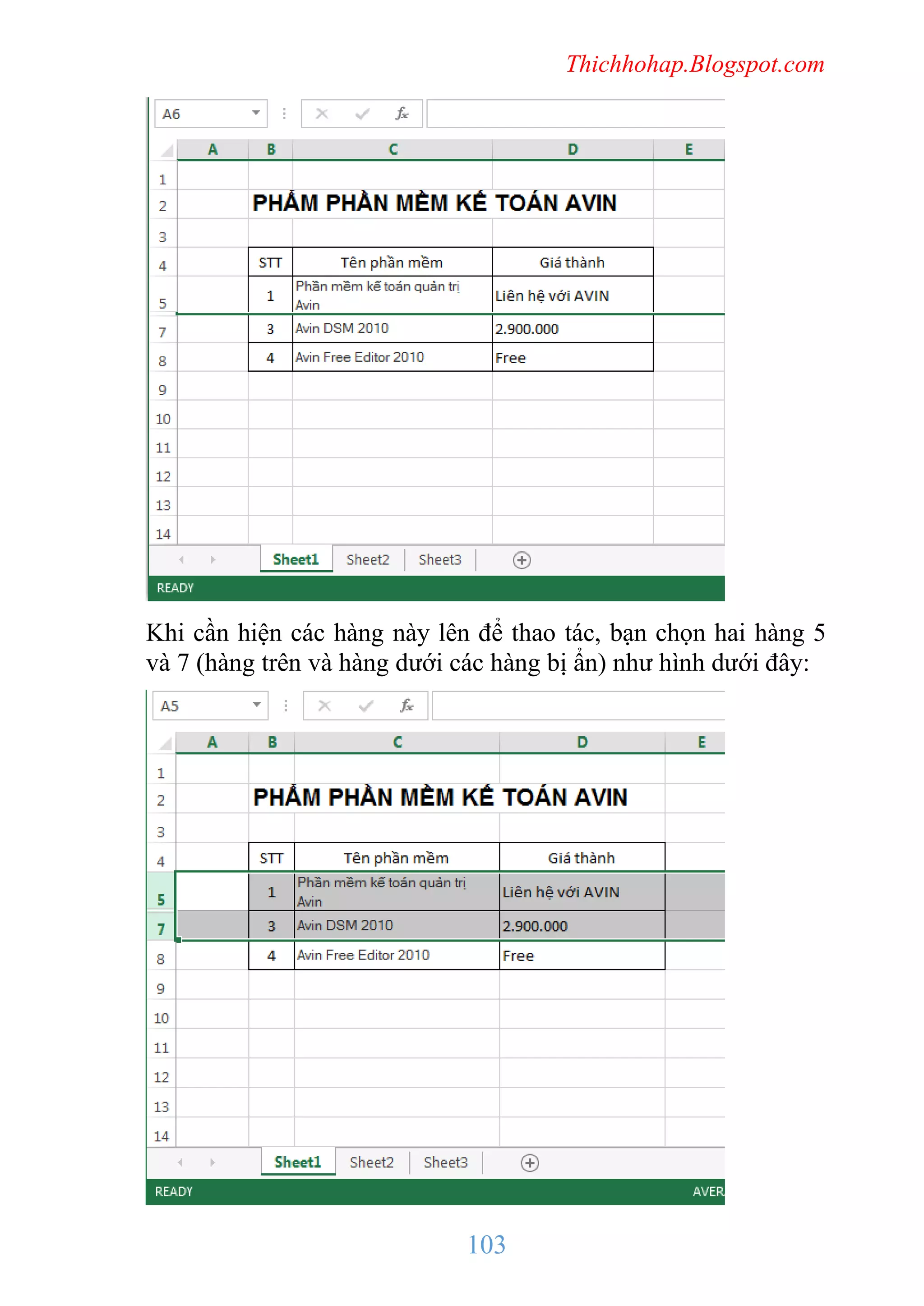 Thichhohap.Blogspot.com

Khi cần hiện các hàng này lên để thao tác, bạn chọn hai hàng 5
và 7 (hàng trên và hàng dưới các hàng bị ẩn) như hình dưới đây:

103

 