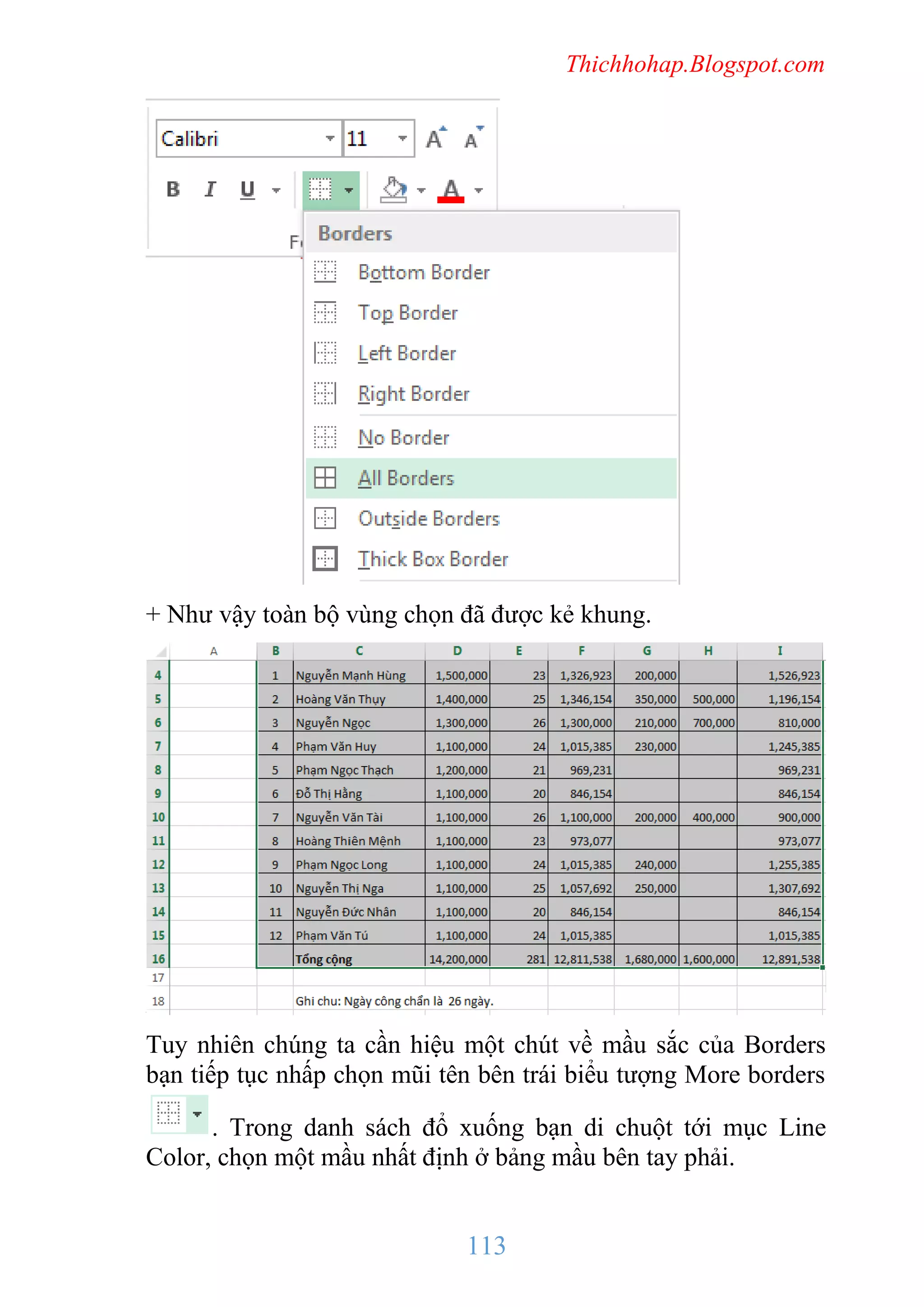 Thichhohap.Blogspot.com

+ Như vậy toàn bộ vùng chọn đã được kẻ khung.

Tuy nhiên chúng ta cần hiệu một chút về mầu sắc của Borders
bạn tiếp tục nhấp chọn mũi tên bên trái biểu tượng More borders
. Trong danh sách đổ xuống bạn di chuột tới mục Line
Color, chọn một mầu nhất định ở bảng mầu bên tay phải.

113

 