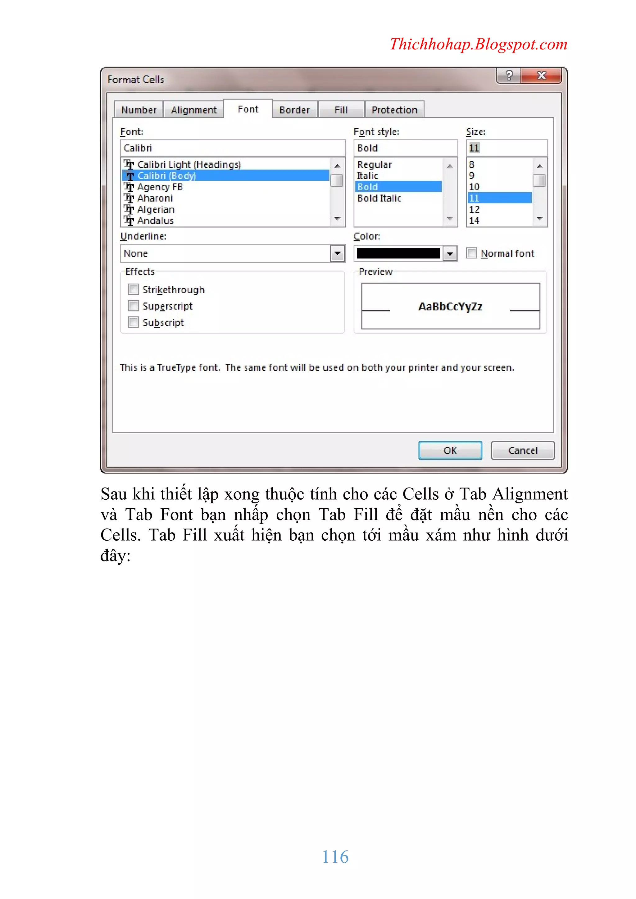 Thichhohap.Blogspot.com

Sau khi thiết lập xong thuộc tính cho các Cells ở Tab Alignment
và Tab Font bạn nhấp chọn Tab Fill để đặt mầu nền cho các
Cells. Tab Fill xuất hiện bạn chọn tới mầu xám như hình dưới
đây:

116

 