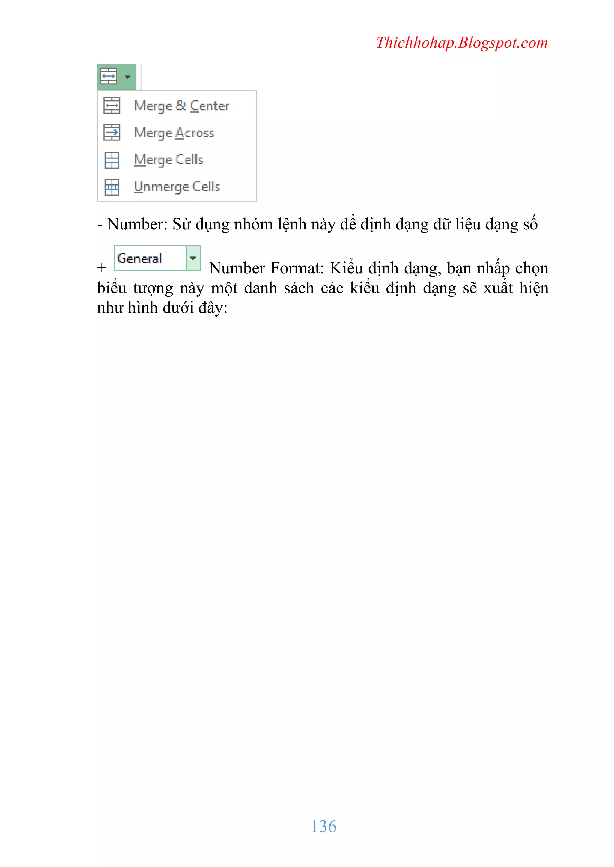 Thichhohap.Blogspot.com

- Number: Sử dụng nhóm lệnh này để định dạng dữ liệu dạng số
+
Number Format: Kiểu định dạng, bạn nhấp chọn
biểu tượng này một danh sách các kiểu định dạng sẽ xuất hiện
như hình dưới đây:

136

 