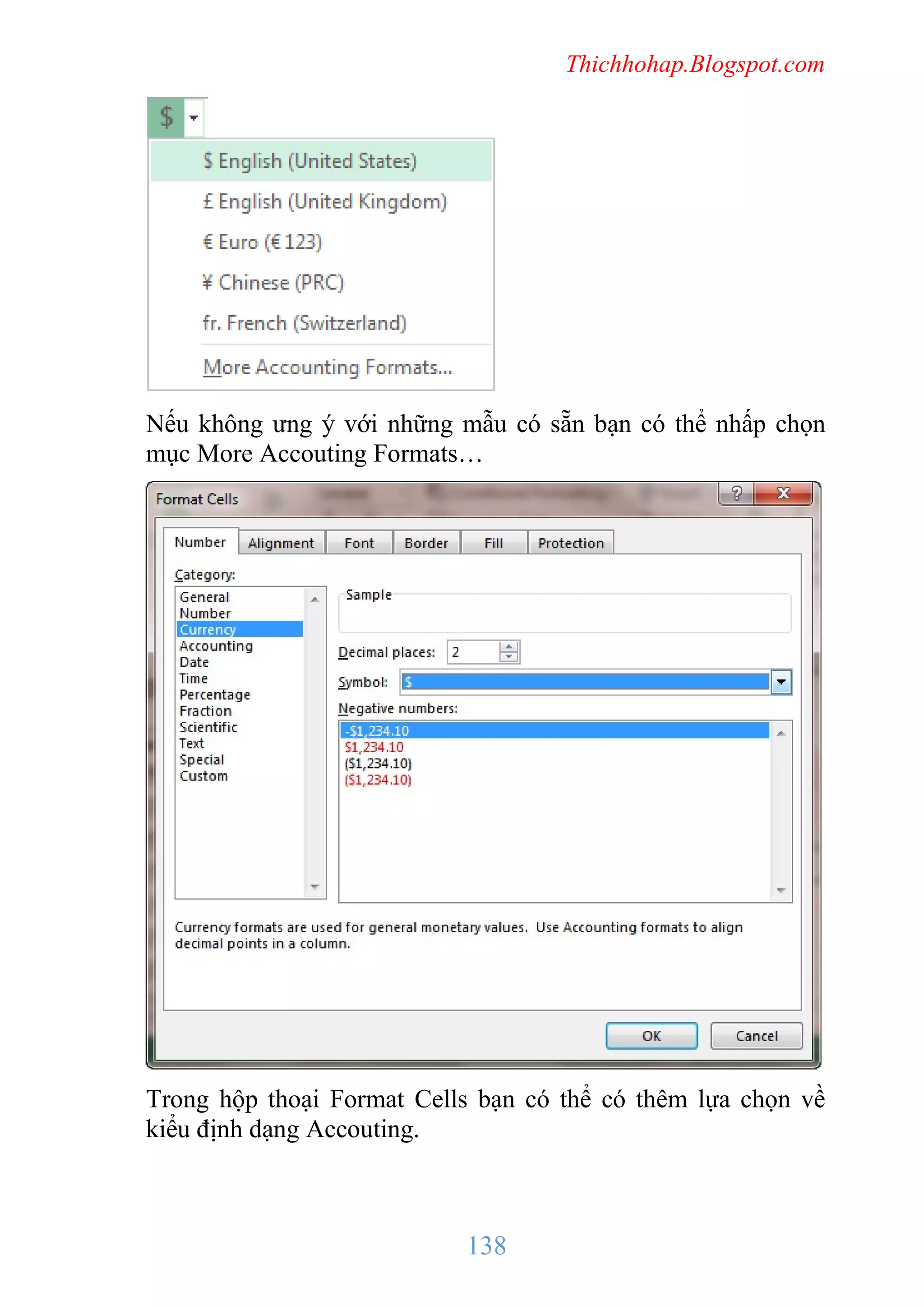 Thichhohap.Blogspot.com

Nếu không ưng ý với những mẫu có sẵn bạn có thể nhấp chọn
mục More Accouting Formats…

Trong hộp thoại Format Cells bạn có thể có thêm lựa chọn về
kiểu định dạng Accouting.

138

 