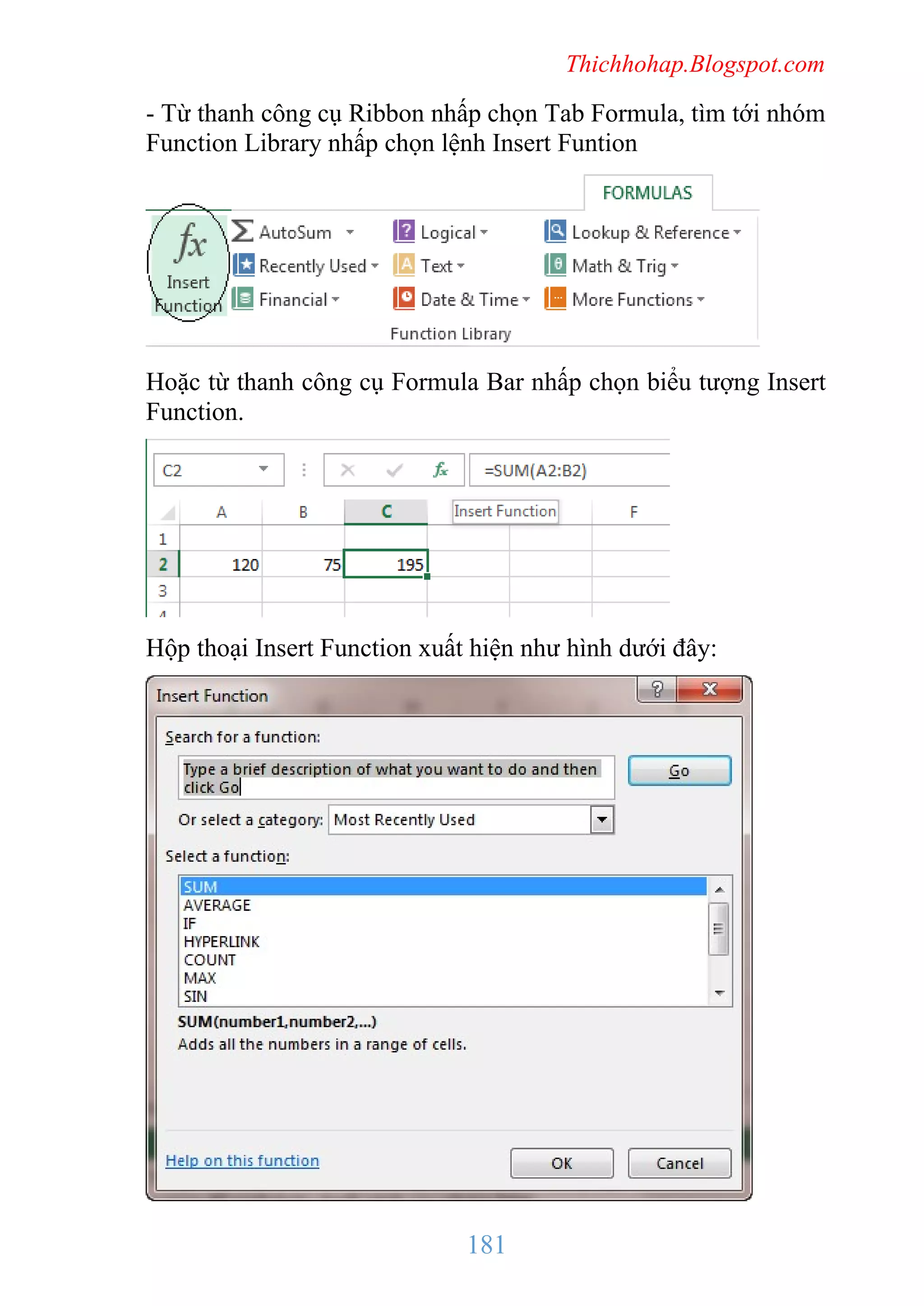Thichhohap.Blogspot.com

- Từ thanh công cụ Ribbon nhấp chọn Tab Formula, tìm tới nhóm
Function Library nhấp chọn lệnh Insert Funtion

Hoặc từ thanh công cụ Formula Bar nhấp chọn biểu tượng Insert
Function.

Hộp thoại Insert Function xuất hiện như hình dưới đây:

181

 
