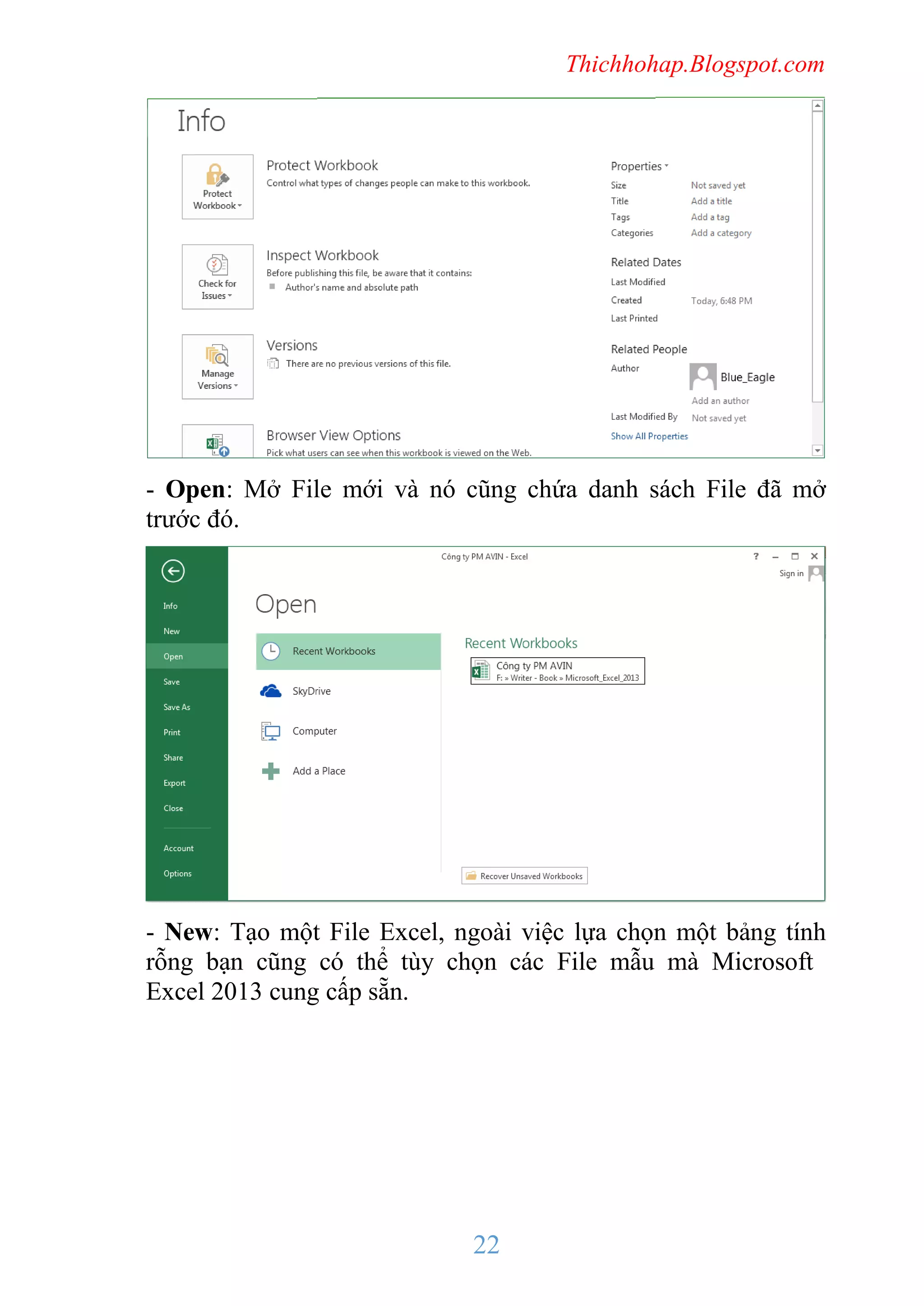 Thichhohap.Blogspot.com

- Open: Mở File mới và nó cũng chứa danh sách File đã mở
trước đó.

- New: Tạo một File Excel, ngoài việc lựa chọn một bảng tính
rỗng bạn cũng có thể tùy chọn các File mẫu mà Microsoft
Excel 2013 cung cấp sẵn.

22

 