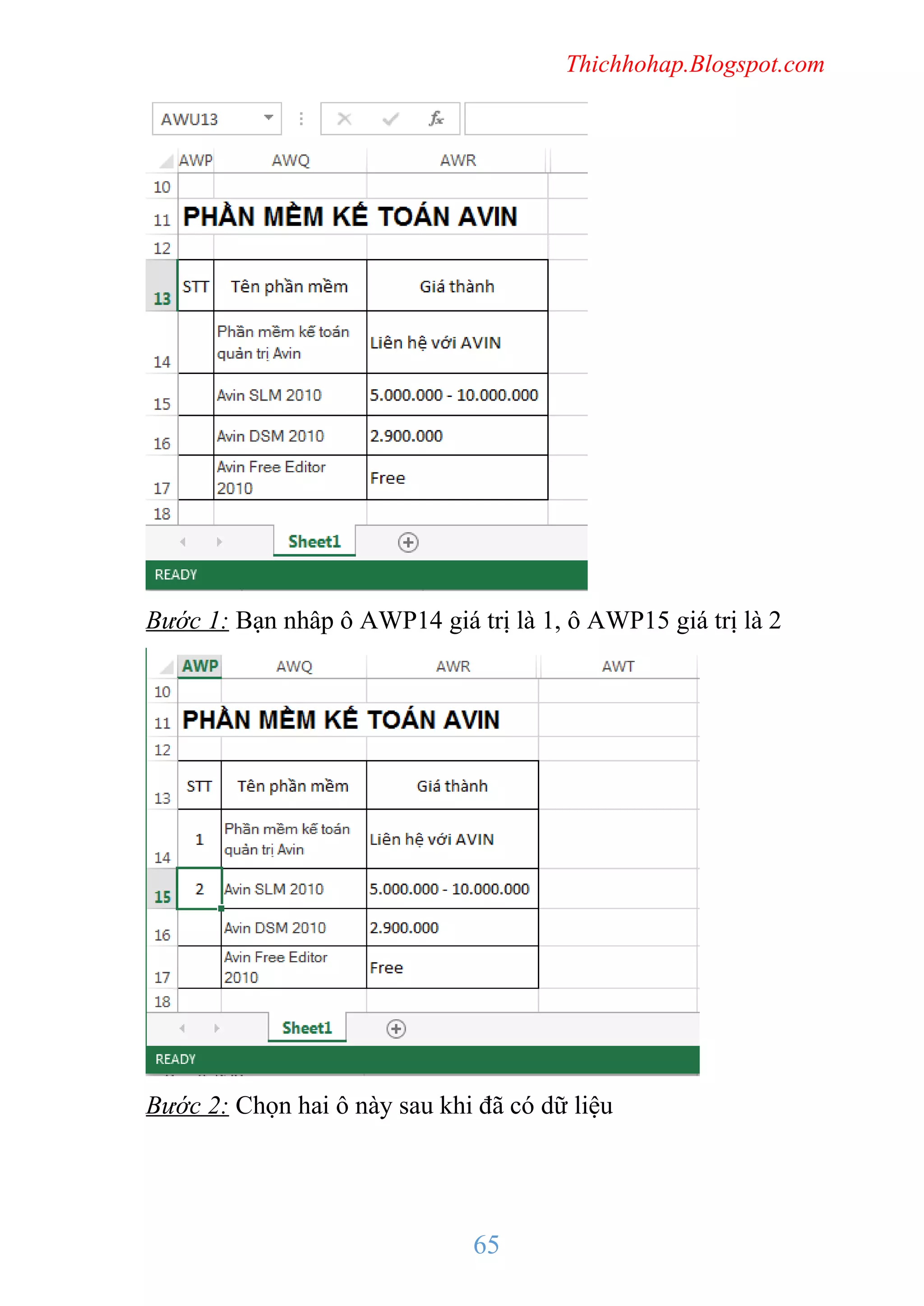 Thichhohap.Blogspot.com

Bước 1: Bạn nhâp ô AWP14 giá trị là 1, ô AWP15 giá trị là 2

Bước 2: Chọn hai ô này sau khi đã có dữ liệu

65

 