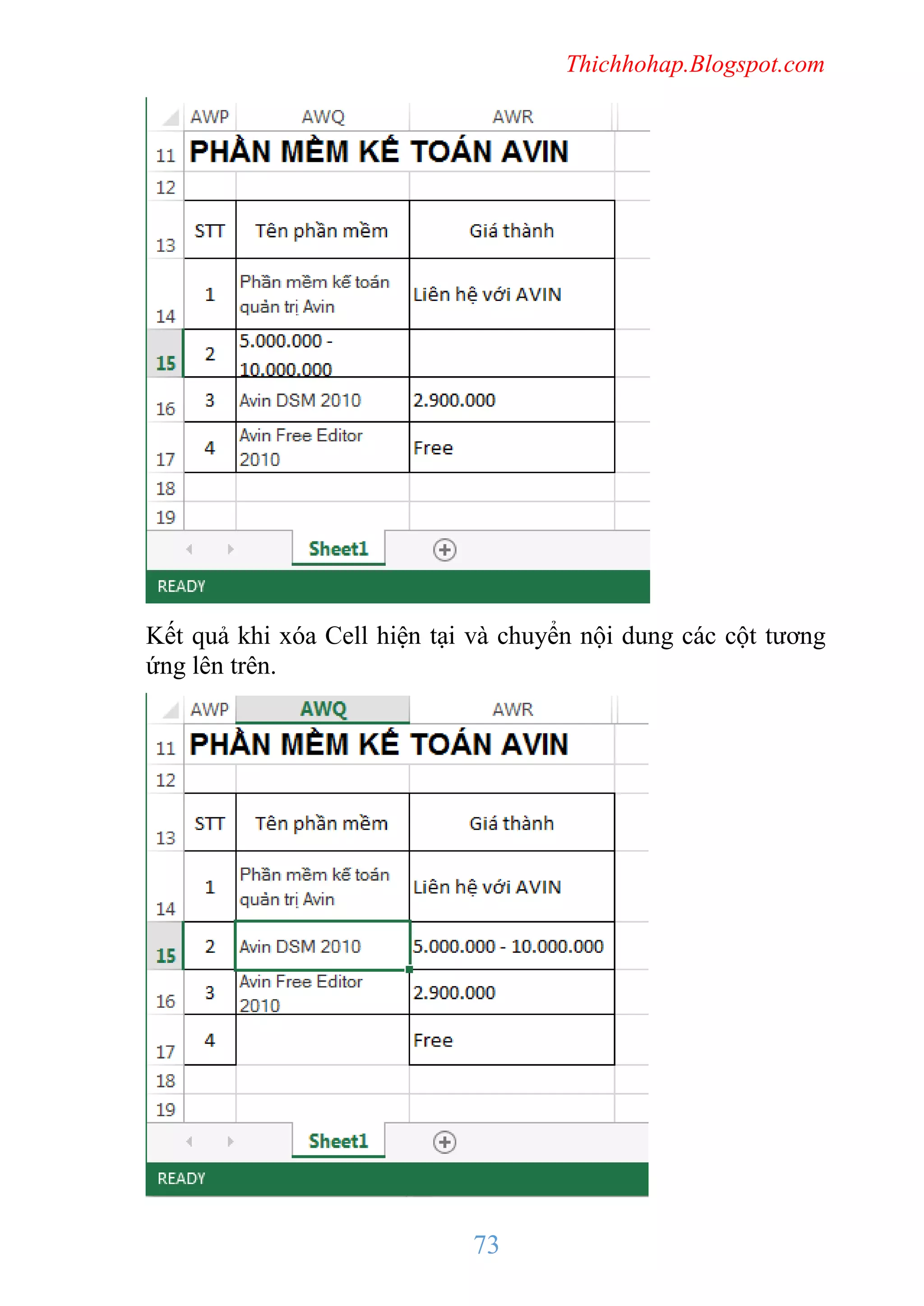 Thichhohap.Blogspot.com

Kết quả khi xóa Cell hiện tại và chuyển nội dung các cột tương
ứng lên trên.

73

 