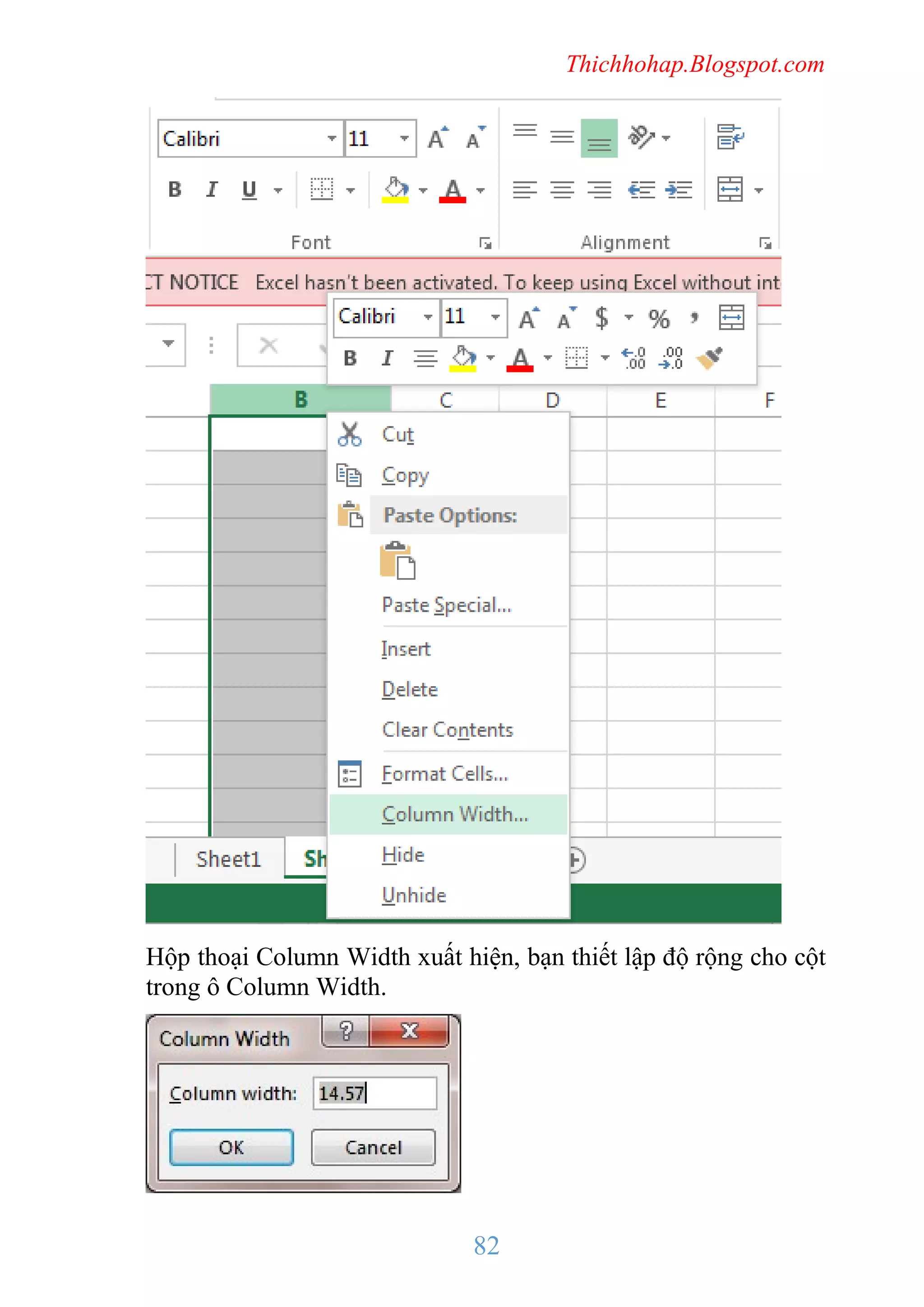 Thichhohap.Blogspot.com

Hộp thoại Column Width xuất hiện, bạn thiết lập độ rộng cho cột
trong ô Column Width.

82

 