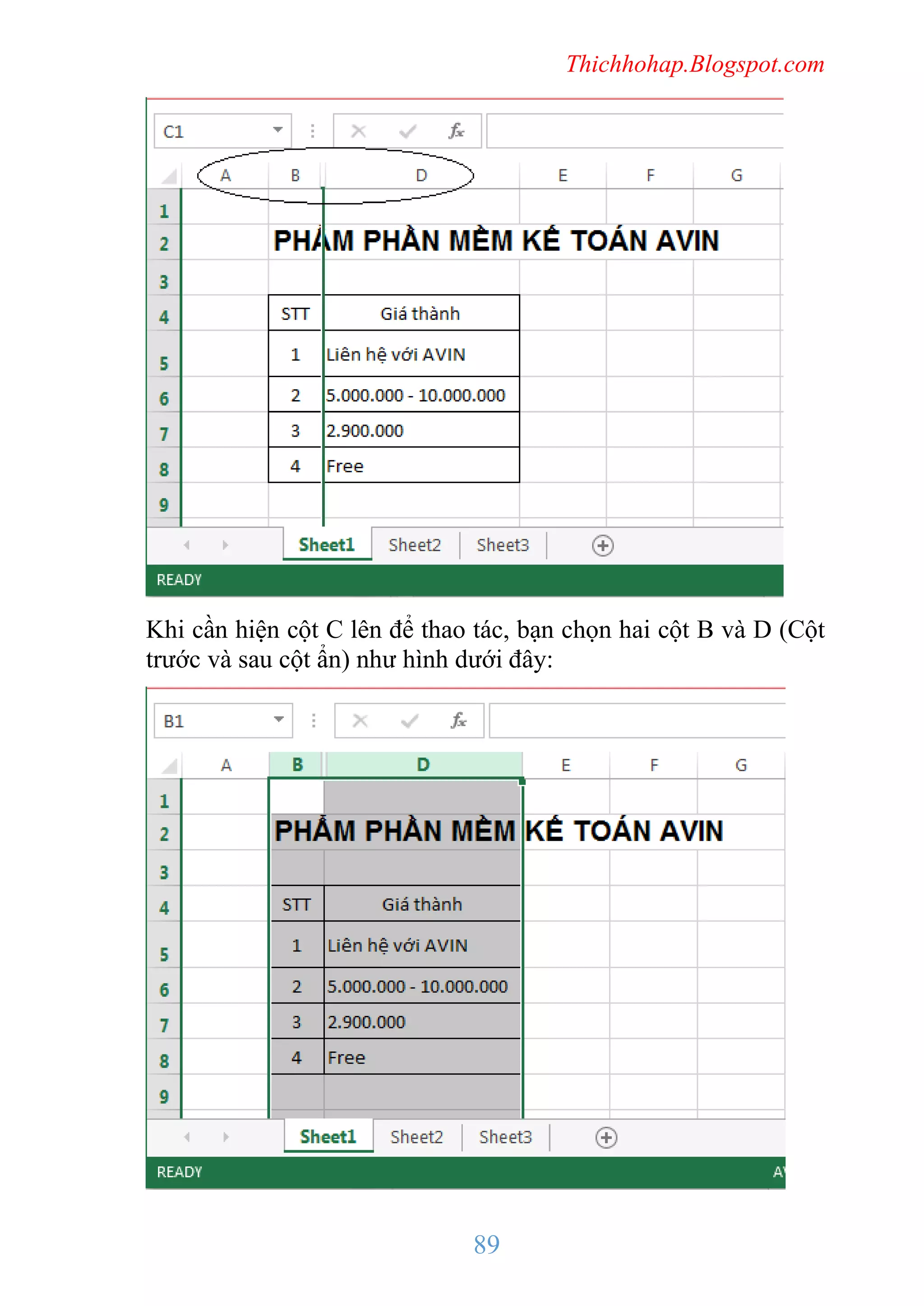 Thichhohap.Blogspot.com

Khi cần hiện cột C lên để thao tác, bạn chọn hai cột B và D (Cột
trước và sau cột ẩn) như hình dưới đây:

89

 