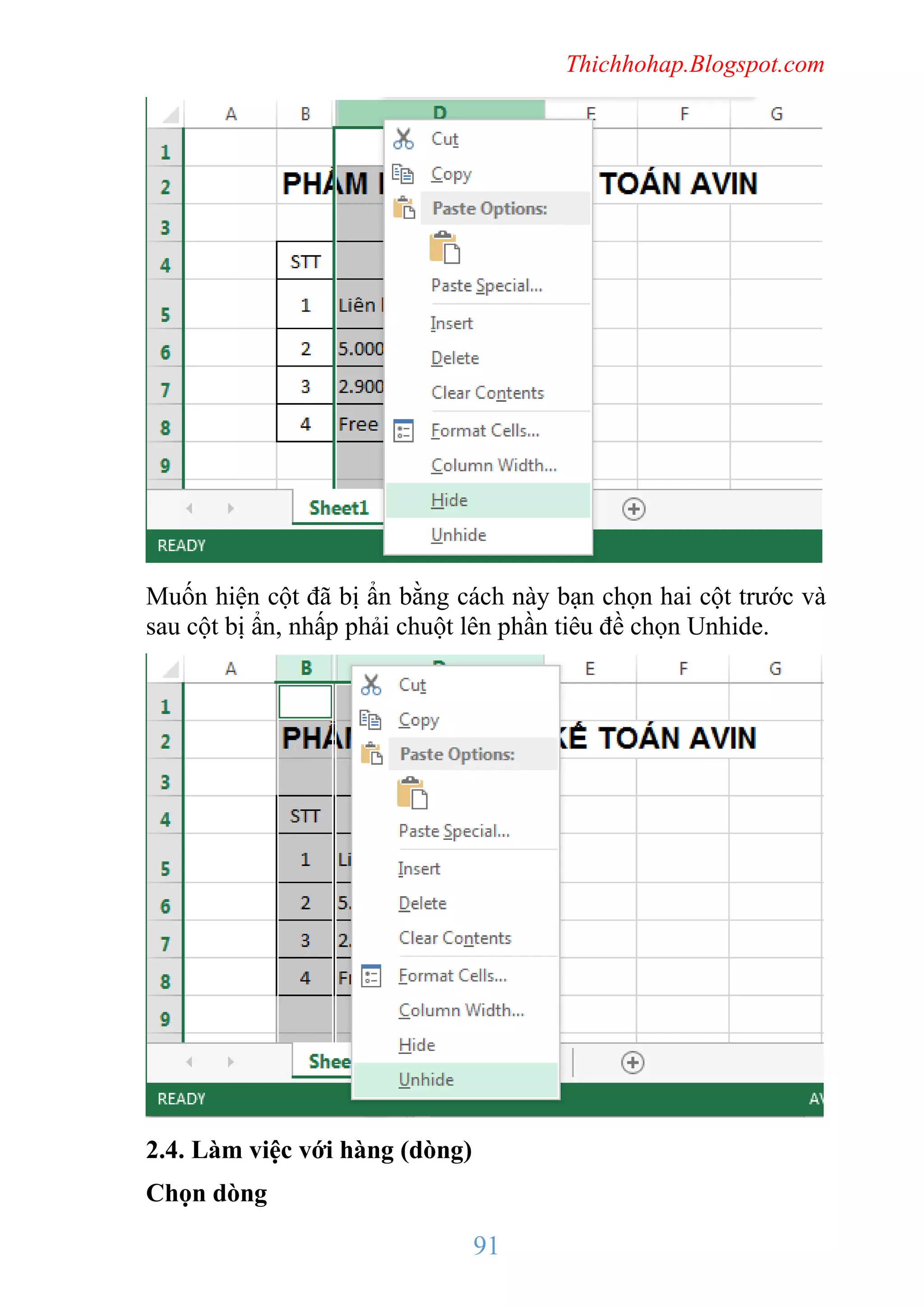 Thichhohap.Blogspot.com

Muốn hiện cột đã bị ẩn bằng cách này bạn chọn hai cột trước và
sau cột bị ẩn, nhấp phải chuột lên phần tiêu đề chọn Unhide.

2.4. Làm việc với hàng (dòng)
Chọn dòng

91

 