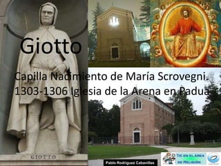 Giotto Capilla Nacimiento de María Scrovegni.  1303-1306 Iglesia de la Arena en Padua  Pablo Rodríguez Cabanillas 