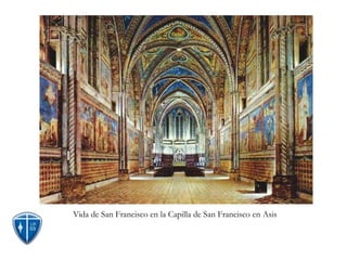 Vida de San Francisco en la Capilla de San Francisco en Asis  