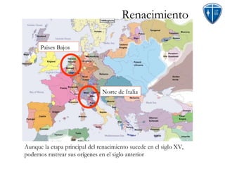 Aunque la etapa principal del renacimiento sucede en el siglo XV, podemos rastrear sus orígenes en el siglo anterior Renacimiento Norte de Italia Paises Bajos 