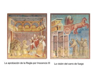 La aprobación de la Regla por Inocencio III   La visión del carro de fuego
 