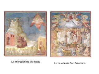 La impresión de las llagas
                             La muerte de San Francisco
 