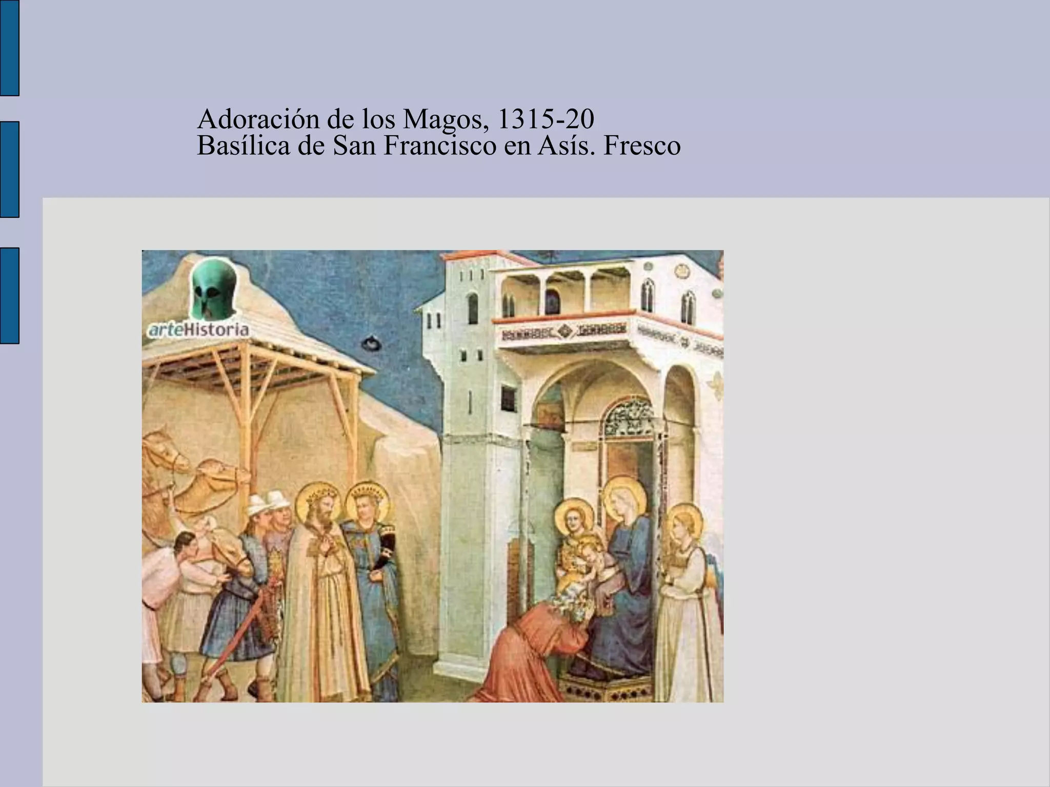 Adoración de los Magos, 1315-20
Basílica de San Francisco en Asís. Fresco