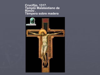 Crucifijo, 1317.  Templo Malatestiano de Rímini .  Témpera sobre madera  