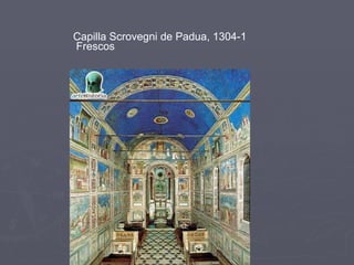 Capilla Scrovegni de Padua, 1304-1 Frescos 