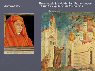 Escenas de la vida de San Francisco, en  Autorretrato  Asís:  La expulsión de los diablos  de  Arezzo . 