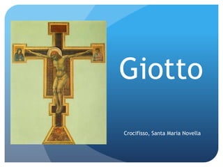 Giotto
Crocifisso, Santa Maria Novella

 