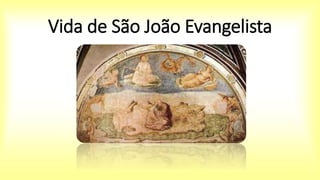 Vida de São João Evangelista
 
