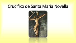 Crucifixo de Santa Maria Novella
 