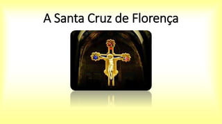 A Santa Cruz de Florença
 