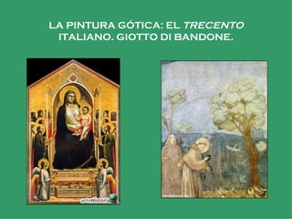 LA PINTURA GÓTICA: EL  TRECENTO  ITALIANO. GIOTTO DI BANDONE. 